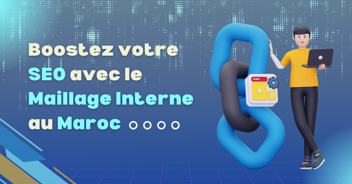 Boostez votre SEO avec le maillage interne au Maroc