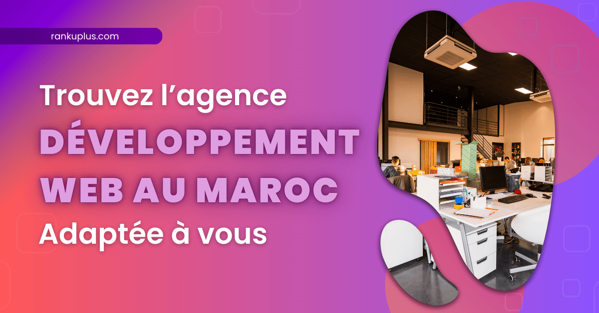 Trouvez l’agence développement web au Maroc adaptée à vous