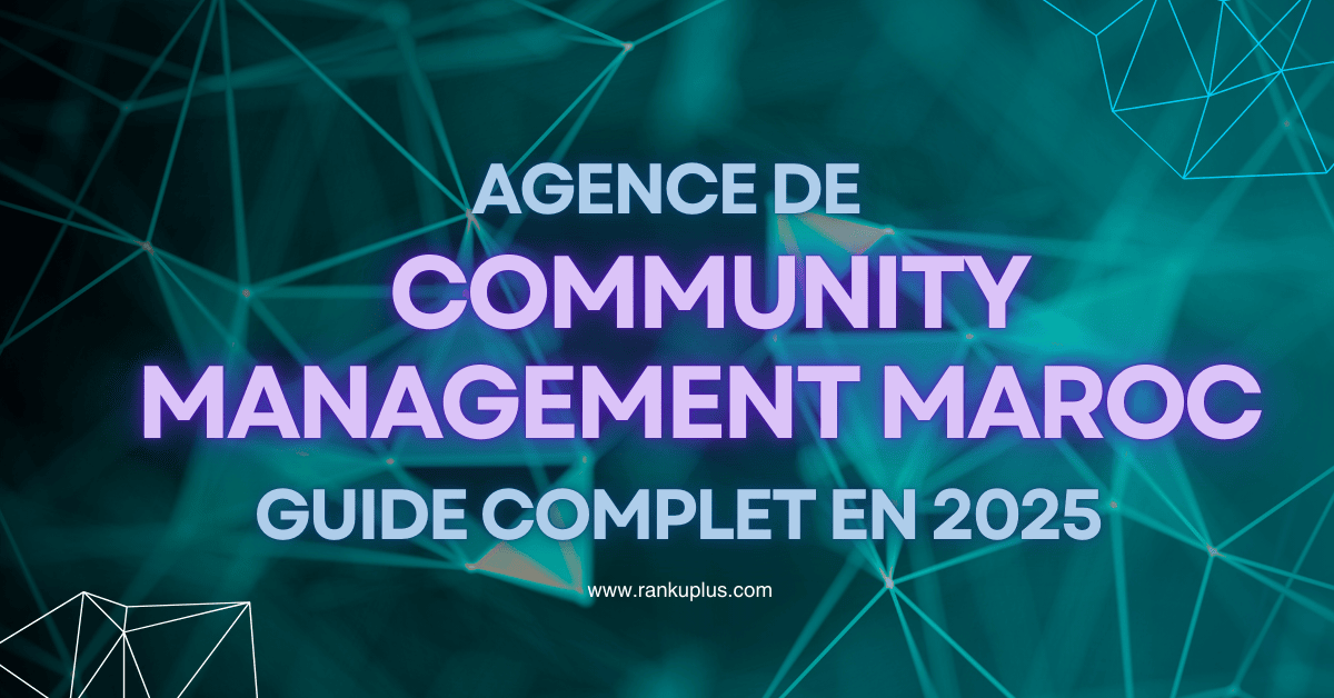 Agence de community management Maroc : guide complet en 2025