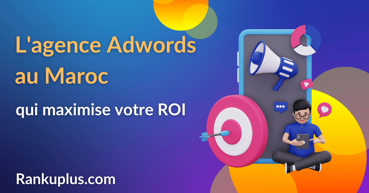L’agence Adwords au Maroc qui maximise votre ROI