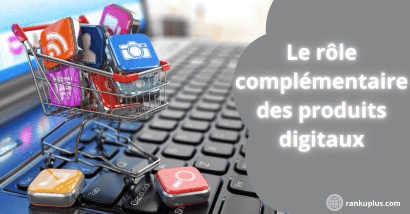 le role complementaire des produit digitaux