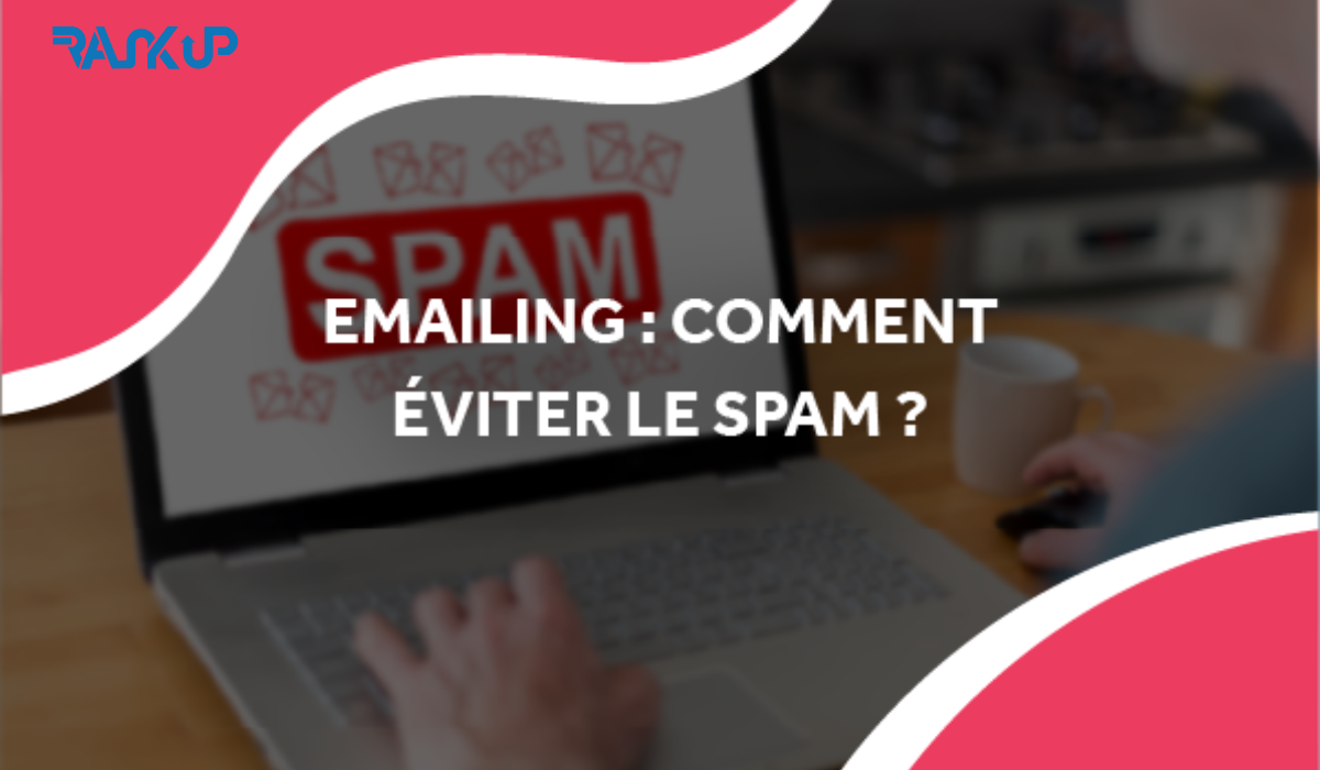 emailing : Comment éviter de finir dans les Spams ?